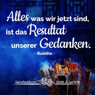 spruchwelt.com-zitat-buddha-alles-was-wir-jetzt-sind-ist-das-resultat-unserer-gedanken-7a330069.png