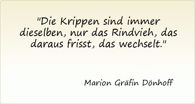 2788-marion-graefin-doenhoff-die-krippen-sind-immer-dieselben-nur-das-rindvieh-das-daraus-frisst-das-wechselt.gif