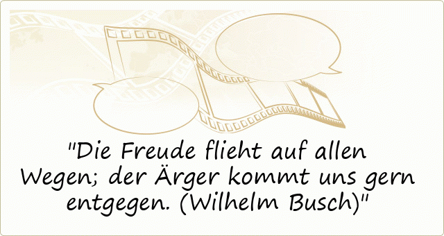 4729-die-freude-flieht-auf-allen-wegen-der-aerger-kommt-uns-gern-entgegen-wilhelm-busch.gif