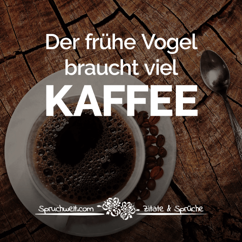 spruchwelt.com-der-fruehe-vogel-braucht-viel-kaffee.png