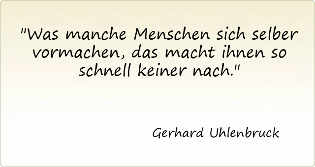 3815-gerhard-uhlenbruck-was-manche-menschen-sich-selber-vormachen-das-macht-ihnen-so-schnell-keiner-nach.gif