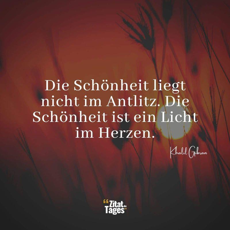 die-schoenheit-liegt-nicht-im-antlitz-die-schoenheit-ist-ein-licht-im-herzen-khalil-gibran.jpg