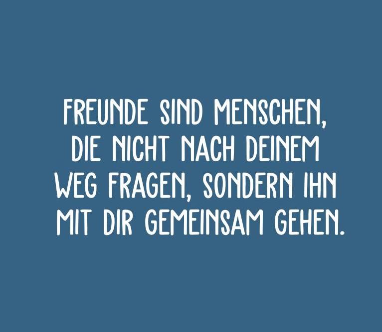 freunde-sind-menschen-die-nicht-nach-deinem-weg-fragen-sondern-ihn-mit-dir-gemeinsam-gehen.jpg.pagespeed.ce.4vo3Fuixhg.jpg