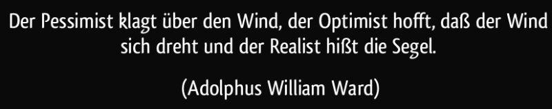 zitat-der-pessimist-klagt-uber-den-wind-der-optimist-hofft-dasz-der-wind-sich-dreht-und-der-realist-adolphus-william-ward-114597.jpg