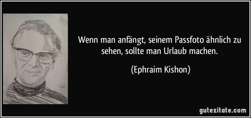 Kishon,-zitat-wenn-man-anfangt-seinem-passfoto-ahnlich-zu-sehen-sollte-man-urlaub-machen-ephraim-kishon-200342.jpg