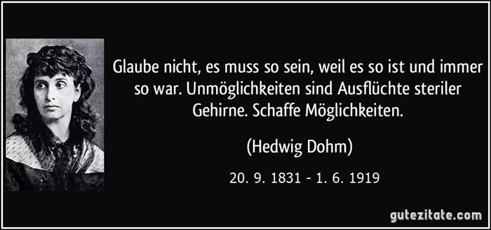 Dohm-zitat-glaube-nicht-es-muss-so-sein-weil-es-so-ist-und-immer-so-war-unmoglichkeiten-sind-ausfluchte-hedwig-dohm-232127.jpg