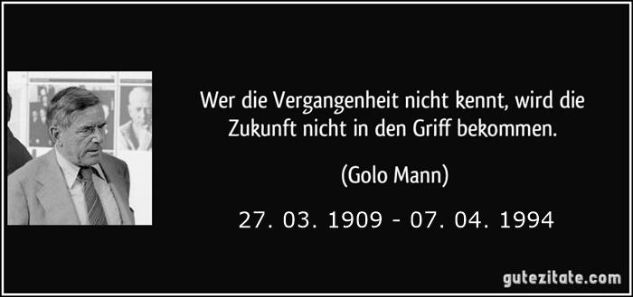 Mann, Golo-zitat-wer-die-vergangenheit-nicht-kennt-wird-die-zukunft-nicht-in-den-griff-bekommen-golo-mann-257178.jpg